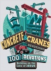 Concrete and Cranes: 100 Devotions Building on the Love of Jesus